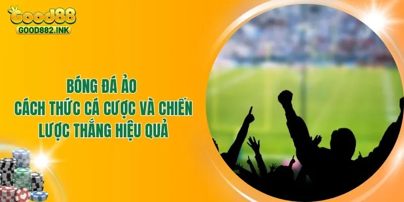 Bóng Đá Ảo - Cách Thức Cá Cược Và Chiến Lược Thắng Hiệu Quả 1 Bóng Đá Ảo - Cách Thức Cá Cược Và Chiến Lược Thắng Hiệu Quả