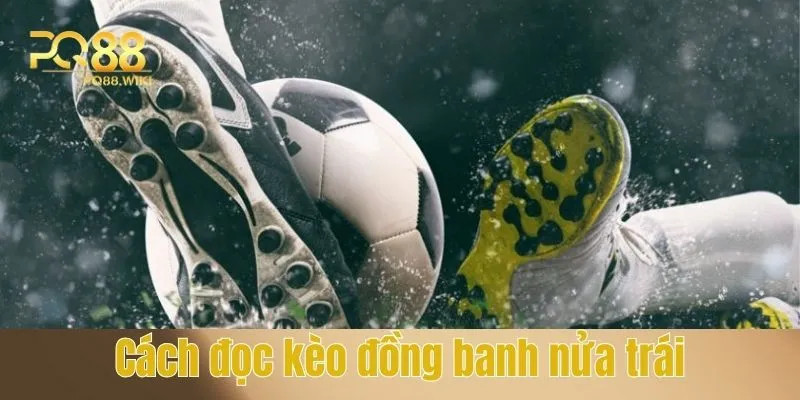 Kèo Đồng Banh Nửa Trái Là Gì - Kinh Nghiệm Đặt Cược Bất Bại 3 Cách đọc kèo đồng banh nửa trái là gì