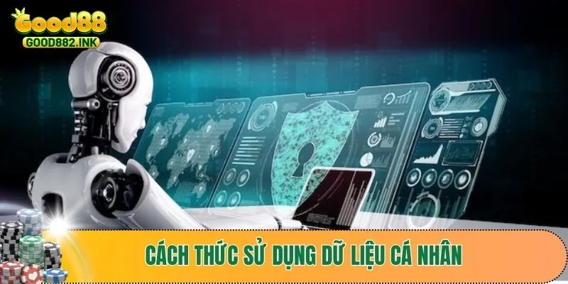 Chính Sách Bảo Mật GOOD88 3 Cách mà nền tảng sử dụng dữ liệu cá nhân của người chơi