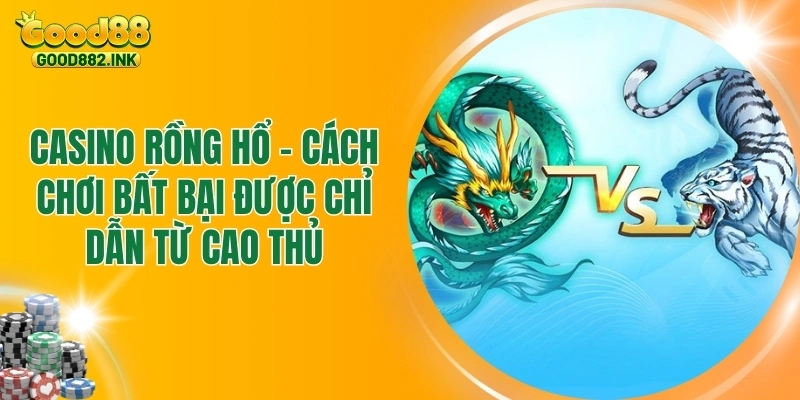 Casino Rồng Hổ - Mẹo Chơi Bất Bại Được Tổng Hợp Siêu Nhanh 1 Casino Rồng Hổ - Mẹo Chơi Bất Bại Được Tổng Hợp Siêu Nhanh