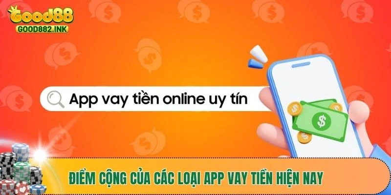 5 App Vay Tiền Nhanh Chóng, Đơn Giản Chỉ Cần Căn Cước 3 Điểm cộng của các loại app vay tiền hiện nay