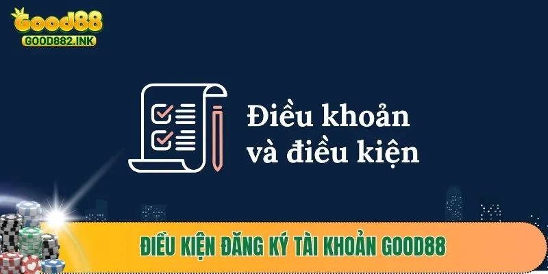 Điều Khoản Điều Kiện GOOD88 1 Điều kiện đăng ký thành công GOOD88