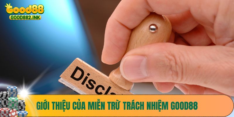 Miễn Trừ Trách Nhiệm Good88 1 Giới thiệu của miễn trừ trách nhiệm Good88