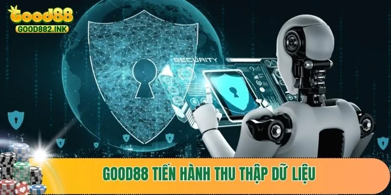 Chính Sách Bảo Mật GOOD88 2 Nhà cái GOOD88 tiến hành thu thập dữ liệu người dùng như thế nào?