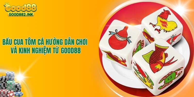Bầu Cua Tôm Cá - Hướng Dẫn Chơi Và Kinh Nghiệm Từ GOOD88 1 Bầu Cua Tôm Cá - Hướng Dẫn Chơi Và Kinh Nghiệm Từ GOOD88