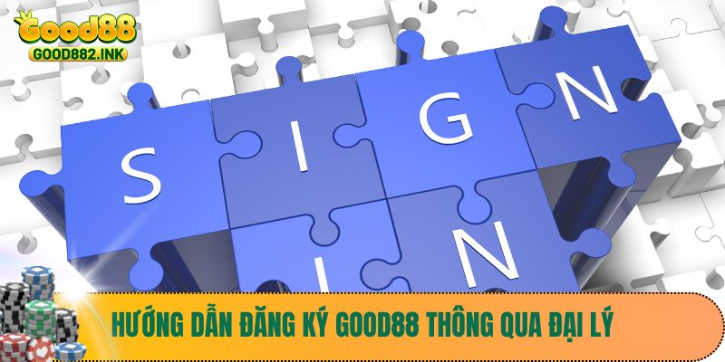 Đăng Ký Good88 3 Hướng dẫn đăng ký Good88 thông qua đại lý