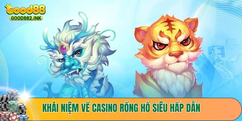 Casino Rồng Hổ - Mẹo Chơi Bất Bại Được Tổng Hợp Siêu Nhanh 2 Khái niệm về casino Rồng Hổ siêu hấp dẫn