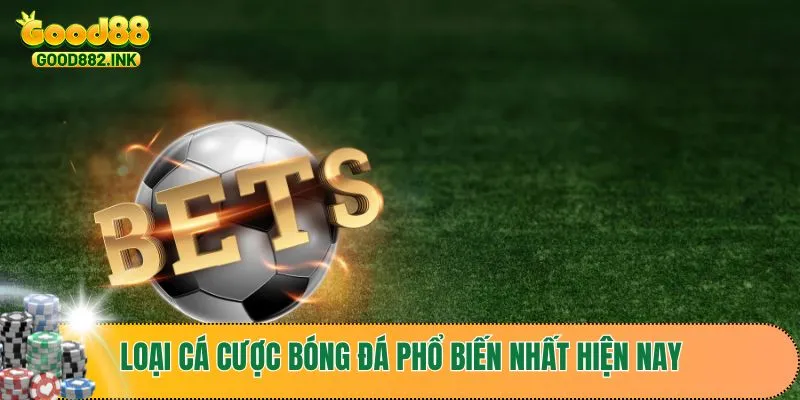 Một số loại cá cược bóng đá phổ biến nhất hiện nay