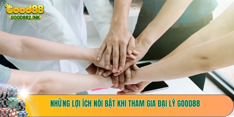 Đại Lý GOOD88 2 Những lợi ích nổi bật khi tham gia đại lý GOOD88