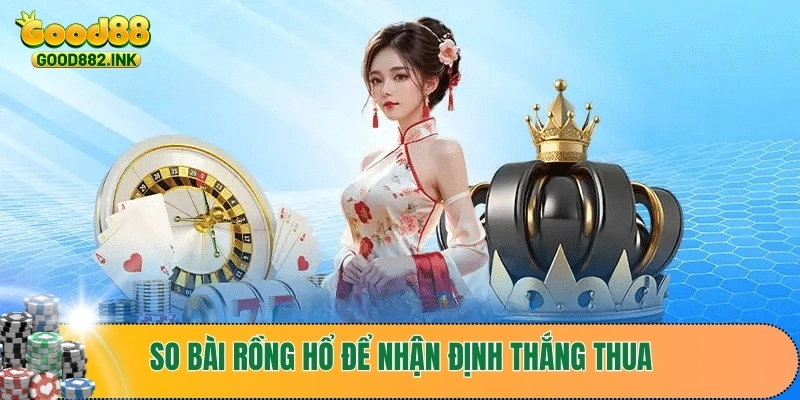 Casino Rồng Hổ - Mẹo Chơi Bất Bại Được Tổng Hợp Siêu Nhanh 3 So bài Rồng Hổ để nhận định thắng thua