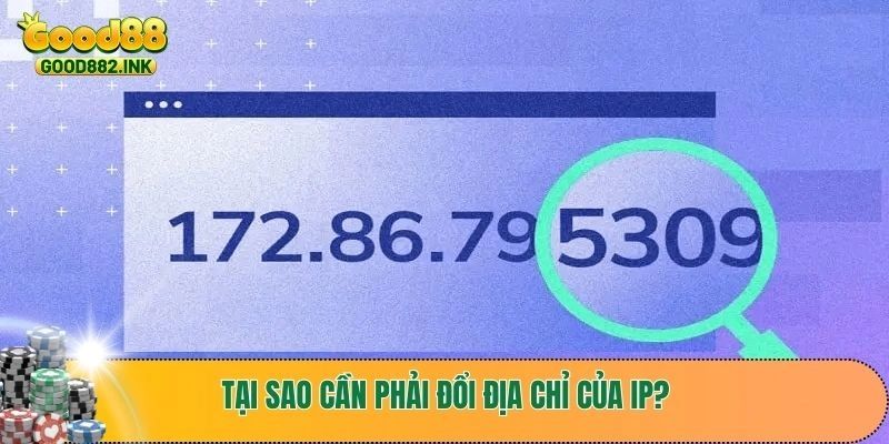 Hướng Dẫn Đổi Ip Siêu Dễ Để Truy Cập Được Vào Good88 2 Tại sao cần phải đổi địa chỉ của IP?