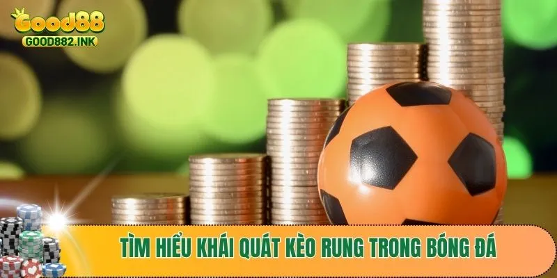 Tìm hiểu khái quát kèo rung trong bóng đá