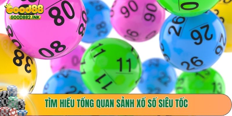 Tìm hiểu tổng quan sảnh xổ số siêu tốc tại GOOD88 