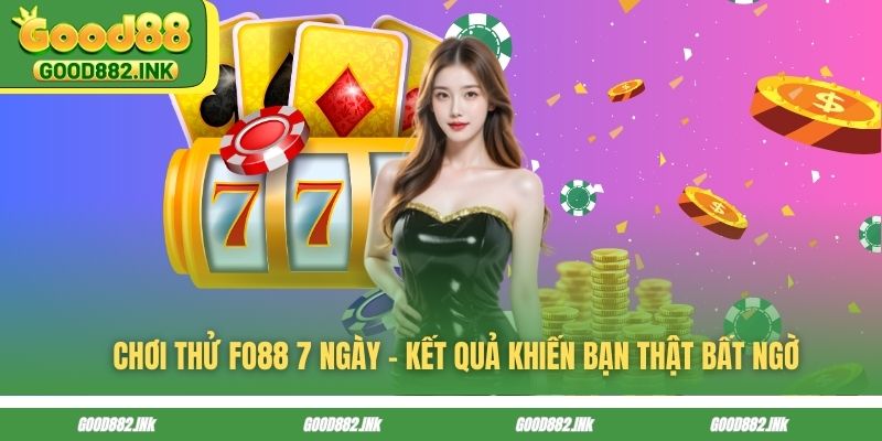 Chơi Thử FO88 7 Ngày - Kết Quả Khiến Bạn Thật Bất Ngờ 1 FO88 Có Tốt Không? Đánh Giá Toàn Diện Nhà Cái Uy Tín Số 1