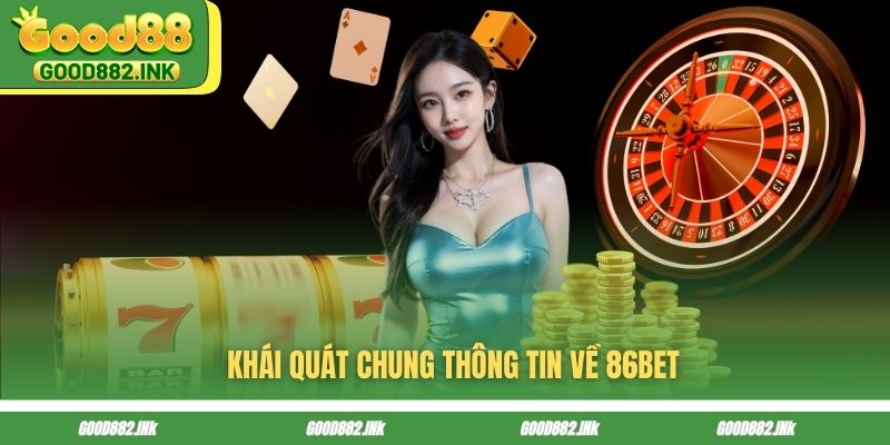 86BET - Cùng GOOD88 Giải Mã Nhà Cái Được Săn Lùng Nhiều Nhất 2 Khái quát chung thông tin về 86BET