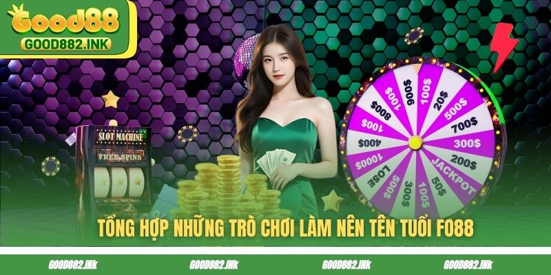 Chơi Thử FO88 7 Ngày - Kết Quả Khiến Bạn Thật Bất Ngờ 3 Tổng hợp những trò chơi làm nên tên tuổi FO88