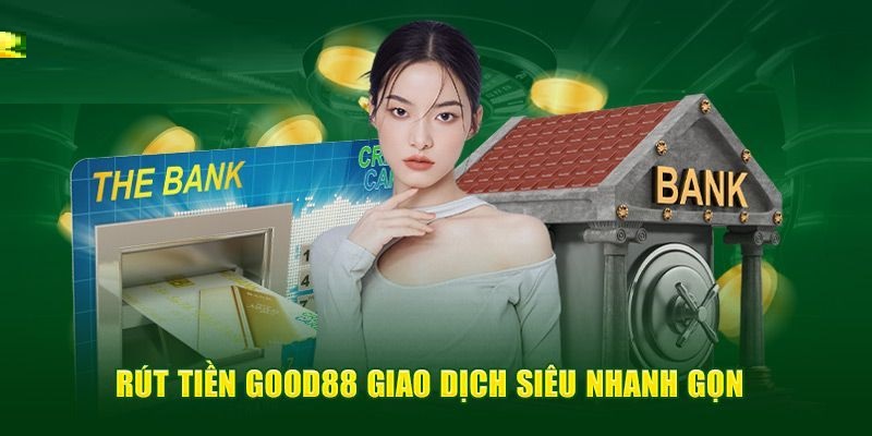 GOOD88 29 Rút tiền về tài khoản thành viên nhanh chóng